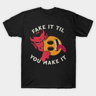 Fake it til you make it T-Shirt